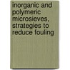 Inorganic and polymeric microsieves, strategies to reduce fouling door M. Girones