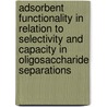 Adsorbent functionality in relation to selectivity and capacity in oligosaccharide separations by J.A. Vente