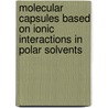 Molecular capsules based on ionic interactions in polar solvents by F. Corbellini