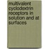 Multivalent cyclodextrin receptors in solution and at surfaces