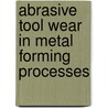 Abrasive tool wear in metal forming processes door M.A. Masen