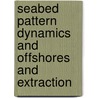 Seabed pattern dynamics and offshores and extraction door P.C. Roos
