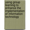 Using group learning to enhance the implementation of information technology door T.V. Bondarouk