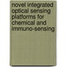 Novel integrated optical sensing platforms for chemical and immuno-sensing door J. van Lith