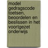 Model gedragscode toetsen, beoordelen en beslissen in het voortgezet onderwijs door Onbekend