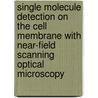 Single molecule detection on the cell membrane with near-field scanning optical microscopy door B.I. de Bakker