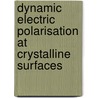 Dynamic electric polarisation at crystalline surfaces door P.L. de Boeij