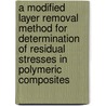 A modified layer removal method for determination of residual stresses in polymeric composites door M.P.I.M. Eijpe