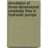 Simulation of three-dimensional unsteady flow in hydraulic pumps by B.P.M. van Esch