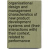 Organisational design and management characteristics of new product development systems and (their interactions with) their context, related to performance door P.C. de Weerd-Nederhof