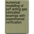 Numerical modelling of self-acting gas lubricated bearings with experimental verification