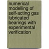 Numerical modelling of self-acting gas lubricated bearings with experimental verification door R.H.M. van der Stegen