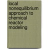 Local nonequilibrium approach to chemical reactor modeling door A.E. Kronberg