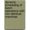 Dynamic scheduling of batch operations with non-identical machines by D.J. van der Zee