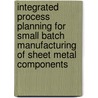 Integrated process planning for small batch manufacturing of sheet metal components door Jonas de Vries