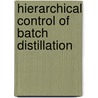 Hierarchical control of batch distillation door B.H.L. Betlem