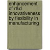 Enhancement of R&D innovativeness by flexibility in manufacturing by Unknown