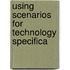Using scenarios for technology specifica