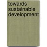 Towards sustainable development door Onbekend