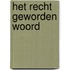 Het recht geworden woord
