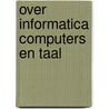 Over informatica computers en taal door R. Akker