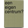 Een eigen centrum? door M. Hoekzema