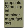 Preprints 22nd cirp int. seminar manufact. sys door Onbekend