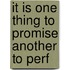 It is one thing to promise another to perf