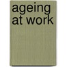 Ageing at work door J.G. Boerlijst