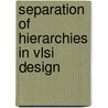 Separation of hierarchies in vlsi design door Huys