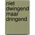 Niet dwingend maar dringend
