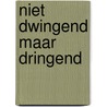 Niet dwingend maar dringend door Helder