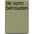 De vorm behouden
