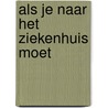 Als je naar het ziekenhuis moet by S. Kraushaar