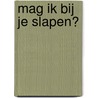 Mag ik bij je slapen? by P. Verrept