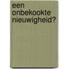 Een onbekookte nieuwigheid? door H.J. Smid