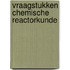 Vraagstukken chemische reactorkunde