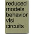 Reduced models behavior vlsi circuits