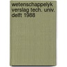Wetenschappelyk verslag tech. univ. delft 1988 door Onbekend