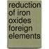 Reduction of iron oxides foreign elements
