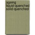 Ageing liquid-quenched solid-quenched