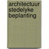 Architectuur stedelyke beplanting door René Steenbergen