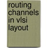 Routing channels in vlsi layout door Cai