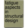 Fatigue aspects in structural design by Unknown