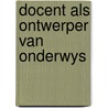 Docent als ontwerper van onderwys door Vastenhouw