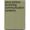 Pacs picture archiving communication systems by Unknown