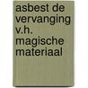 Asbest de vervanging v.h. magische materiaal by Unknown