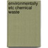 Environmentally etc chemical waste