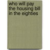Who will pay the housing bill in the eighties door Onbekend