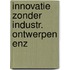 Innovatie zonder industr. ontwerpen enz